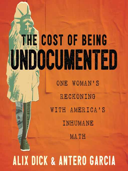 Title details for The Cost of Being Undocumented by Alix Dick - Wait list